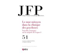 JFP 51 - Le mur mitoyen dans la clinique des psychoses Nouvelles remarques sur la catégorie de l’espace I - Collectif - Eres - broché - Essai