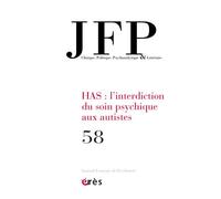 JFP 58 - HAS : L'interdiction du soin psychique aux autistes - Collectif - Eres - broché - Revue