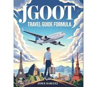 JGOOT Travel Guide Formula [Colored]: Discover How to Get Out of Town More Often, Fly in Style, Snag Mistake Fares, and Travel the World on a Smart Budget