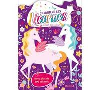 J'habille Les Licornes Coup De Coeur - Avec Plus De 500 Stickers