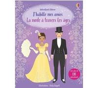 J'habille mes amies - La mode à travers les âges - Dès 5 ans Louie Stowell (Auteur), Lucy Beckett-Bowman (Auteur), Anne Millard (Contributions), Rosemary Harden (Contributions), Stella Baggott (Illust