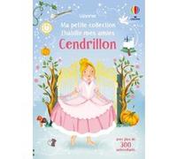 J'habille mes amies - Ma petite collection - Cendrillon Fiona Watt (Auteur), Elizabeth Savanella (Illustration), Jodie Smith (Conception couverture ou illustration), Véronique Duran (Traduction)