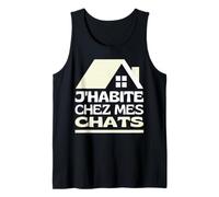 J'habite chez Mes Chats Maison De Chat Je Vis chez Mes Chats Débardeur