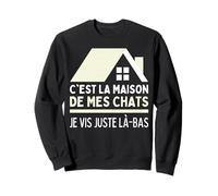 J'habite chez Mes Chats Maison De Chat Je Vis chez Mes Chats Sweatshirt