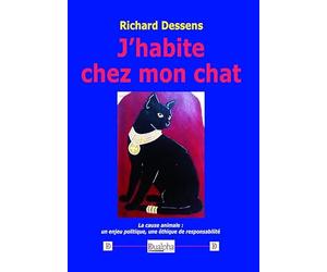 J'habite chez mon chat: La cause animale : un enjeu politique, une éthique de responsabilité