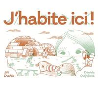 J'habite ici ! - Habitats extraordinaires d'animaux et d'hum - Jiri Dvorak - Memo Eds - cartonné - Document jeunesse