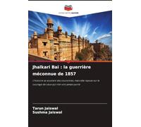 Jhalkari Bai : la guerrière méconnue de 1857: L'histoire se souvient des couronnes, mais elle repose sur le courage de ceux qui n'en ont jamais porté