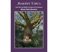 Jhankri Tales: Folk Tales and Beliefs of Nepal and its Shamans