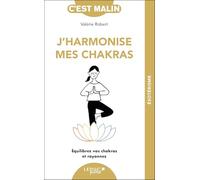 J'harmonise mes chakras: Équilibrez vos chakras et rayonnez