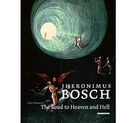 Jheronimus Bosch: The Road to Heaven and Hell
