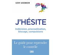 J'hésite Indécision, procrastination, blocage, compulsions... Le guide pour reprendre le contrôle - Cathy Assenheim - De Boeck Supérieur - broché - Essai