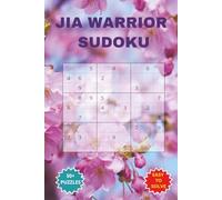JIA WARRIOR SUDOKU: A Fun and Encouraging Juvenile Idiopathic Arthritis Puzzle Book for Kids,Teens and Families. 6 * 9 inches, 110 pages, 50 Plus Puzzles with solutions included