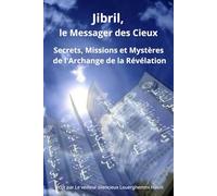 Jibril, le Messager des Cieux: Secrets, Missions et Mystères de l'Archange de la Révélation