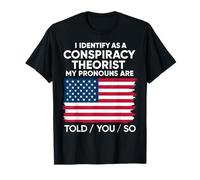 J'identifie en Tant Que théoricien du Complot, Les pronoms Vous sont Dit T-Shirt