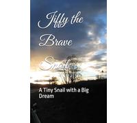 Jiffy the Brave Snail: A Tiny Snail with a Big Dream