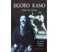 Jigoro kano : Père du judo: La vie du fondateur du judo