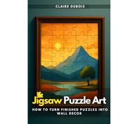 Jigsaw Puzzle Art: How to Turn Finished Puzzles into Wall Decor