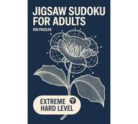 Jigsaw Sudoku for Adults: 250 Extreme Hard Logic Puzzles Serious Expert Challenge Volume 5