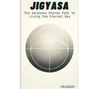 Jigyasa: The Sanatana Dharma Path to Living the Eternal Way