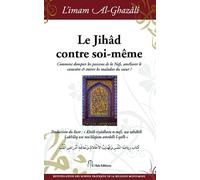 Jihâd contre soi-même (Le) : Comment dompter les passions de la Nafs, améliorer le caractère & traiter les maladies du coeur ?