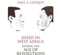 Jihad in West Africa during the Age of Revolutions by Paul E. Lovejoy Inconnu (Auteur)
