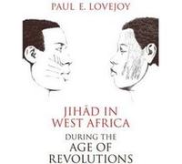 Jihad in West Africa during the Age of Revolutions by Paul E. Lovejoy Paul E. Lovejoy (Auteur)