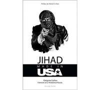 Jihad Made In Usa - Comment Les Etats-Unis Utilisent L'islamisme Pour Remodeler Le Grand Moyen-Orient