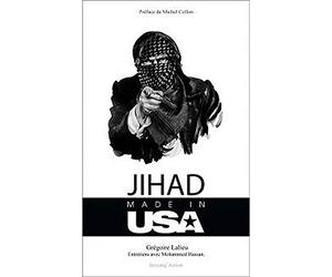 Jihad Made in USA: Comment les Etats-Unis utilisent l'islamisme pour remodeler le Grand Moyen-Orient