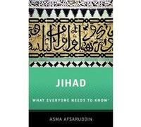 Jihad What Everyone Needs to Know - Afsaruddin Asma Professor of Islamic Studies Professor of Islamic Studies Indiana University Bloomington - Oxford Univ Afsaruddin Asma Professor of Islamic Studies 