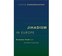 Jihadism in Europe - Khosrokhavar Farhad Retired Professor Retired Professor Ecole des Hautes Etudes en Sciences Sociales Paris France - Oxford University Khosrokhavar Farhad Retired Professor Retired
