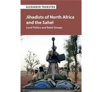 Jihadists of North Africa and the Sahel by Alexander University of Cincinnati Thurston Alexander University of Cincinnati Thurston (Auteur)