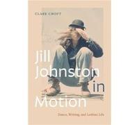 Jill Johnston in Motion - Clare Croft - Duke University Press - Livre en Anglais - Paperback Clare CroftClare Croft (Auteur)