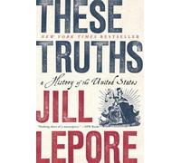 These Truths: A History of the United States by Lepore, Jill NEUF