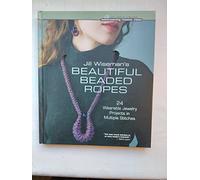 Jill Wiseman's Beautiful Beaded Ropes: 24 Wearable Jewelry Projects in Multiple Stitches
