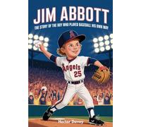 JIM ABBOTT: The Story of the Boy Who Played Baseball His Own Way