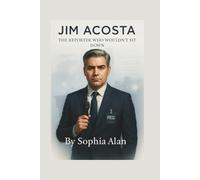 JIM ACOSTA: The Reporter Who Wouldn't Sit Down
