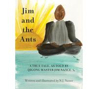 Jim and the Ants: A True Tale, As Told By Qigong Master Jim Nance
