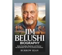 JIM BELUSHI: Actor, Comedian, Musician, and Farmer: The Remarkable Life of a True American Entertainer