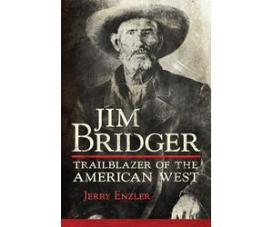 Jim Bridger: Trailblazer of the American West
