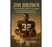 Jim Brown The Relentless Spirit of a Legend: How Power, Purpose, and Courage Redefined the Meaning of Greatness