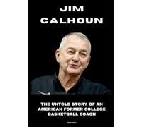 Jim Calhoun: The Untold Story of an American Former College Basketball Coach