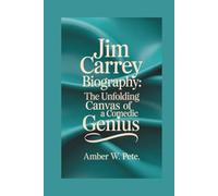 JIM CARREY BIOGRAPHY: The Unfolding Canvas of a Comedic Genius