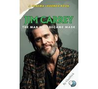 Jim Carrey: The Man Who Became Mask: The Life, Laughter, and Legacy of Jim Carrey’s Most Iconic Roles