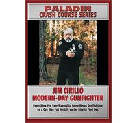 JIM CIRILLO - MODERN DAY GUNFIGHTER: Everything You Ever Wanted to Know About Gunfighting by a Guy Who Put His Life on the Line to Find Out