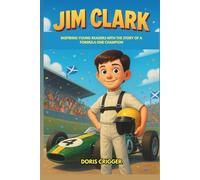Jim Clark Biography: Inspiring Young Readers with the Story of a Formula One Champion - A Tribute to the Racing Legend Whose Spirit Lives On