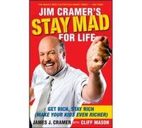 Jim Cramers Stay Mad for Life Get Rich Stay Rich Make Your Kids Even Richer by James J Cramer & With Cliff Mason James J Cramer With Cliff Mason (Auteur)