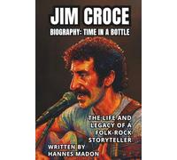 JIM CROCE BIOGRAPHY: TIME IN A BOTTLE: The Life and Legacy of a Folk-Rock Storyteller