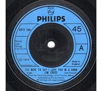 Jim Croce - I'LL HAVE TO SAY I LOVE YOU IN A SONG 7" (VINYL 45) UK PHILIPS 1974