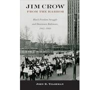 Jim Crow from the Harbor: Black Freedom Struggle and Downtown Baltimore, 1945-1980