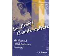 Jim Crow's Counterculture: The Blues and Black Southerners, 1890-1945